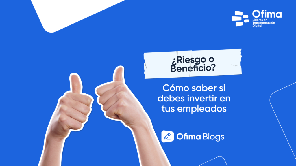 Invertir en mis empleados: Riesgo o Beneficio